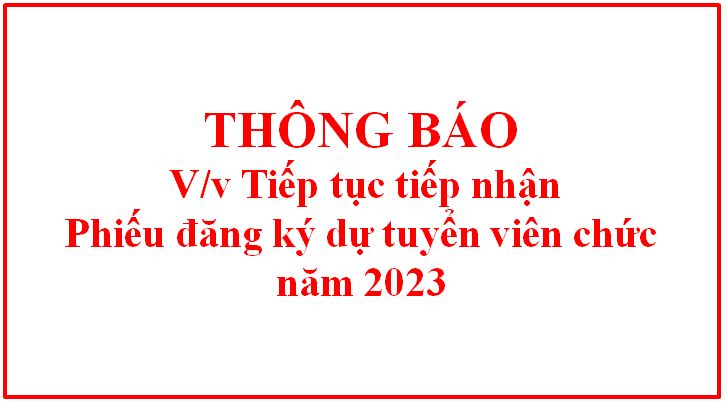 Thông báo tiếp tục tiếp nhận Phiếu đăng ký dự tuyển viên chức năm 2023